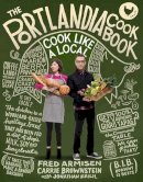 Fred Armisen - The Portlandia Cookbook: Cook Like a Local - 9780804186100 - V9780804186100