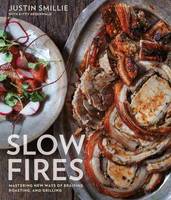 Justin Smillie - Slow Fires: Mastering New Ways to Braise, Roast, and Grill - 9780804186230 - V9780804186230