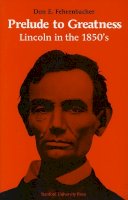 Don E. Fehrenbacher - Prelude to Greatness: Lincoln in the 1850s - 9780804701204 - V9780804701204