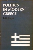 Keith R. Legg - Politics in Modern Greece - 9780804707053 - V9780804707053