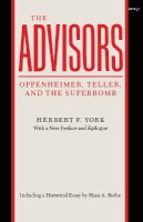Herbert F. York - The Advisors. Oppenheimer, Teller, and the Superbomb.  - 9780804717144 - V9780804717144