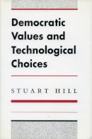 Stuart Hill - Democratic Values and Technological Choices - 9780804719865 - V9780804719865