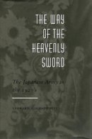 Leonard A. Humphreys - The Way of the Heavenly Sword. The Japanese Army in the 1920's.  - 9780804723756 - V9780804723756