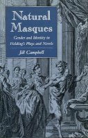 Jill Campbell - Natural Masques: Gender and Identity in Fielding’s Plays and Novels - 9780804725200 - V9780804725200