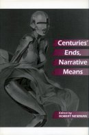 Robert . Ed(S): Newman - Centuries' Ends, Narrative Means - 9780804726498 - V9780804726498