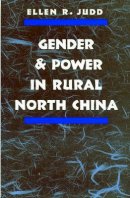 Ellen R. Judd - Gender and Power in Rural North China - 9780804726986 - V9780804726986
