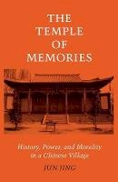 Jun Jing - The Temple of Memories: History, Power, and Morality in a Chinese Village - 9780804727570 - V9780804727570