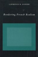 Lawrence R. Schehr - Rendering French Realism - 9780804727877 - V9780804727877