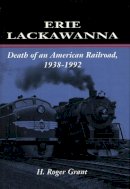 H. Roger Grant - Erie Lackawanna: The Death of an American Railroad, 1938-1992 - 9780804727983 - V9780804727983