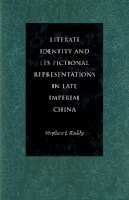 Stephen J. Roddy - Literati Identity and Its Fictional Representations in Late Imperial China - 9780804731317 - V9780804731317