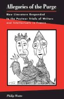 Philip Wat - Allegories of the Purge: How Literature Responded to the Postwar Trials of Writers and Intellectuals in France - 9780804731850 - V9780804731850