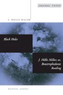 J. Hillis Miller - Black Holes / J. Hillis Miller; or, Boustrophedonic Reading - 9780804732444 - V9780804732444