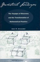 Amir R. Alexander - Geometrical Landscapes: The Voyages of Discovery and the Transformation of Mathematical Practice - 9780804732604 - V9780804732604