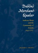 Richard L. Greaves - Dublin's Merchant Quaker - 9780804734523 - V9780804734523