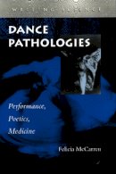 Felicia Mccarren - Dance Pathologies: Performance, Poetics, Medicine - 9780804735247 - V9780804735247