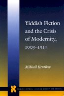 Mikhail Krutikov - Yiddish Fiction and the Crisis of Modernity, 1905-1914 - 9780804735469 - V9780804735469