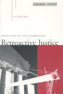 István Rév - Retroactive Justice: Prehistory of Post-Communism - 9780804736442 - V9780804736442