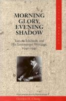 Gordon H. Chang (Ed.) - Morning Glory, Evening Shadow: Yamato Ichihashi and His Internment Writings, 1942-1945 - 9780804736534 - V9780804736534