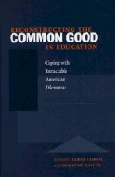 . Ed(S): Cuban, Larry; Shipps, Dorothy - Reconstructing the Common Good in Education: Coping with Intractable American Dilemmas - 9780804738637 - V9780804738637