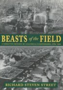 Richard Steven Street - Beasts of the Field: A Narrative History of California Farmworkers, 1769-1913 - 9780804738804 - V9780804738804