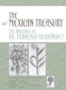 Simon Varey (Ed.) - The Mexican Treasury: The Writings of Dr. Francisco Hernández - 9780804739634 - V9780804739634
