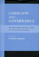 Muthiah Alagappa (Ed.) - Coercion and Governance: The Declining Political Role of the Military in Asia - 9780804742276 - V9780804742276