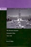 Steven E. Phillips - Between Assimilation and Independence: The Taiwanese Encounter Nationalist China, 1945-1950 - 9780804744577 - V9780804744577