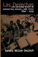 Sandra McGee Deutsch - Las Derechas: The Extreme Right in Argentina, Brazil, and Chile, 1890-1939 - 9780804745994 - V9780804745994