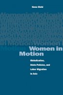 Nana Oishi - Women in Motion: Globalization, State Policies, and Labor Migration in Asia - 9780804746380 - V9780804746380