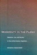 Kristin Ruggiero - Modernity in the Flesh - 9780804748711 - V9780804748711