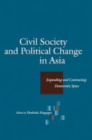 Muthiah Alagappa (Ed.) - Civil Society and Political Change in Asia: Expanding and Contracting Democratic Space - 9780804750974 - V9780804750974