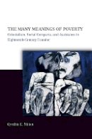 Cynthia E. Milton - The Many Meanings of Poverty: Colonialism, Social Compacts, and Assistance in Eighteenth-Century Ecuador - 9780804751780 - V9780804751780