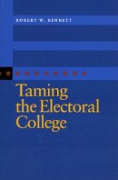 Robert W. Bennett - Taming the Electoral College - 9780804754101 - V9780804754101