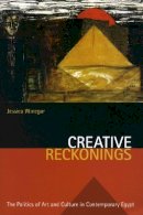 Jessica Winegar - Creative Reckonings: The Politics of Art and Culture in Contemporary Egypt - 9780804754774 - V9780804754774