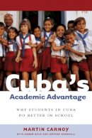 Martin Carnoy - Cuba’s Academic Advantage: Why Students in Cuba Do Better in School - 9780804755979 - V9780804755979