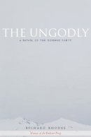 Richard Rhodes - The Ungodly: A Novel of the Donner Party - 9780804756419 - V9780804756419