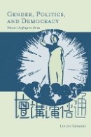 Louise Edwards - Gender, Politics, and Democracy: Women’s Suffrage in China - 9780804756884 - V9780804756884