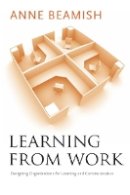 Anne Beamish - Learning from Work: Designing Organizations for Learning and Communication - 9780804757164 - V9780804757164