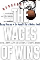 David J. Berri - The Wages of Wins: Taking Measure of the Many Myths in Modern Sport. Updated Edition - 9780804758444 - V9780804758444