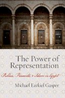 Michael Gasper - The Power of Representation. Publics, Peasants, and Islam in Egypt.  - 9780804758888 - V9780804758888