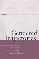 Wei-Hsin Yu - Gendered Trajectories: Women, Work, and Social Change in Japan and Taiwan - 9780804760096 - V9780804760096