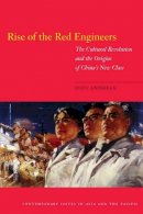 Joel Andreas - Rise of the Red Engineers: The Cultural Revolution and the Origins of China´s New Class - 9780804760782 - V9780804760782