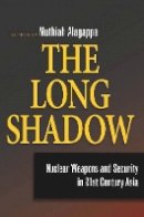 Muthiah Alagappa (Ed.) - The Long Shadow: Nuclear Weapons and Security in 21st Century Asia - 9780804760874 - V9780804760874