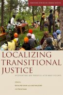 Rosalind Shaw - Localizing Transitional Justice: Interventions and Priorities after Mass Violence - 9780804761505 - V9780804761505