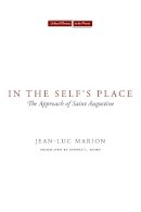 Jean-Luc Marion - In the Self´s Place: The Approach of Saint Augustine - 9780804762915 - V9780804762915