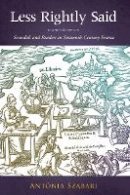 Antonia Szabari - Less Rightly Said: Scandals and Readers in Sixteenth-Century France - 9780804762922 - V9780804762922
