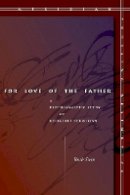 Ruth Stein - For Love of the Father: A Psychoanalytic Study of Religious Terrorism - 9780804763059 - V9780804763059