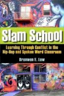 Bronwen Low - Slam School: Learning Through Conflict in the Hip-Hop and Spoken Word Classroom - 9780804763660 - V9780804763660