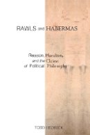 Todd Hedrick - Rawls and Habermas: Reason, Pluralism, and the Claims of Political Philosophy - 9780804770774 - V9780804770774