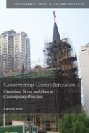 Nanlai Cao - Constructing China´s Jerusalem: Christians, Power, and Place in Contemporary Wenzhou - 9780804770804 - V9780804770804
